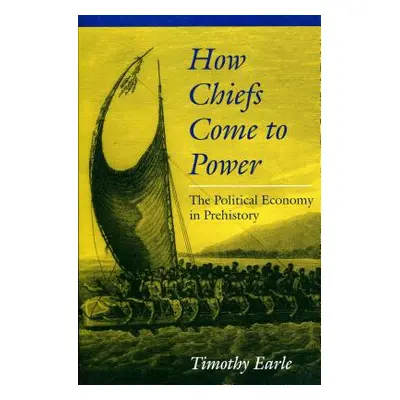 "How Chiefs Came to Power: The Political Economy in Prehistory" - "" ("Earle Timothy")