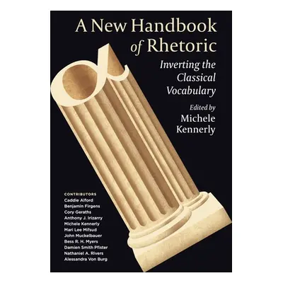 "A New Handbook of Rhetoric: Inverting the Classical Vocabulary" - "" ("Kennerly Michele")