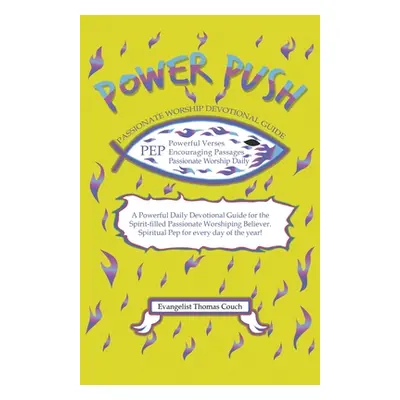 "Power Push: Passionate Worship Devotional Guide" - "" ("Couch Evangelist Thomas")