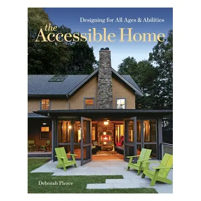 "The Accessible Home: Designing for All Ages and Abilities" - "" ("Pierce Deborah")