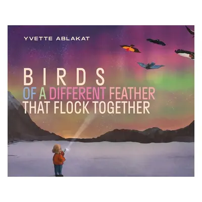 "Birds of a Different Feather that Flock Together" - "" ("Ablakat Yvette")