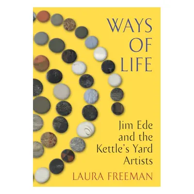 "Ways of Life" - "Jim Ede and the Kettle's Yard Artists" ("Freeman Laura")