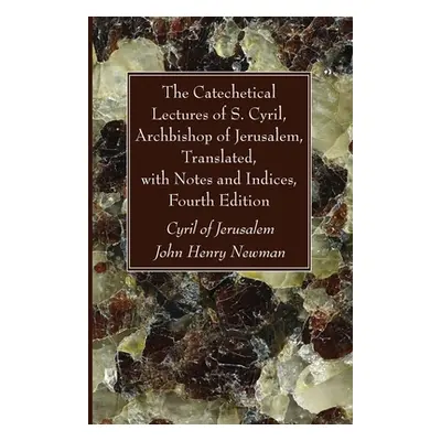 "The Catechetical Lectures of S. Cyril, Archbishop of Jerusalem, Translated, with Notes and Indi