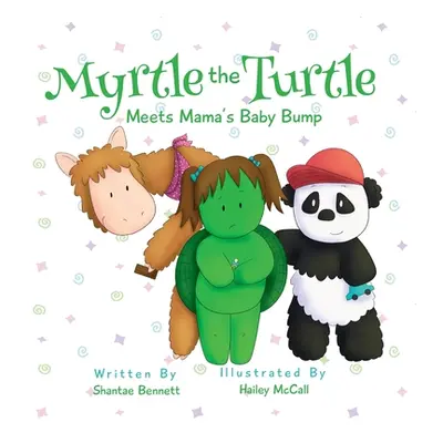 "Myrtle the Turtle: Meets Mama's Baby Bump" - "" ("Bennett Shantae")