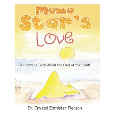 "Mama Star'S Love: A Children'S Book About the Fruit of the Spirit!" - "" ("Pierson Crystal Edmi