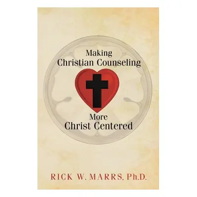 "Making Christian Counseling More Christ Centered" - "" ("Marrs Rick W.")