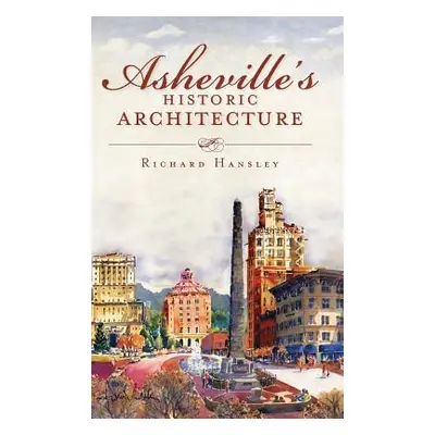 "Asheville's Historic Architecture" - "" ("Hansley Richard")