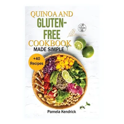 "Quinoa And Gluten-Free Cookbook Made Simple: + 40 Healthy & Great-Tasting Recipes. Eat Great, L