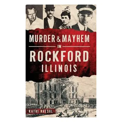 "Murder & Mayhem in Rockford, Illinois" - "" ("Kresol Kathi")