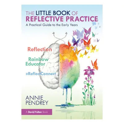 "The Little Book of Reflective Practice: A Practical Guide to the Early Years" - "" ("Pendrey An