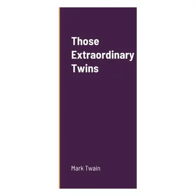 "Those Extraordinary Twins" - "" ("Twain Mark")