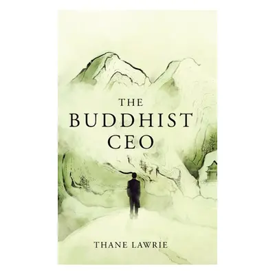 "The Buddhist CEO" - "" ("Lawrie Thane")