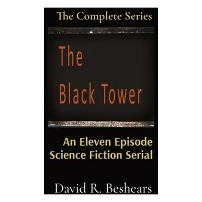 "The Black Tower: The Complete Series" - "" ("Beshears David R.")