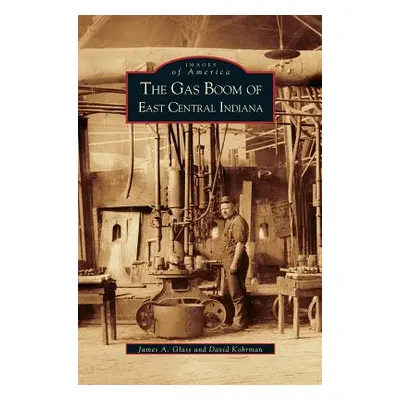 "Gas Boom of East Central Indiana" - "" ("Glass James a.")