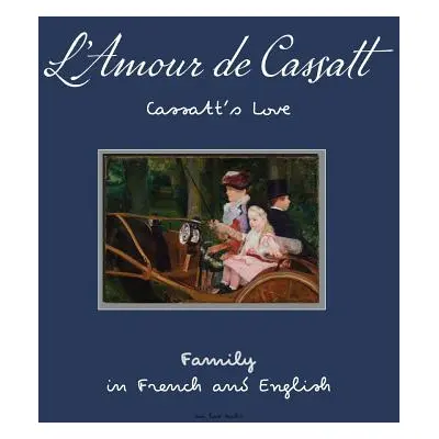 "L'Amour de Cassatt/Cassatt's Love: Learn Family Relationships In French And English" - "" ("Oui