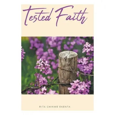 "Tested Faith" - "" ("Ekenta Rita Chinwe")