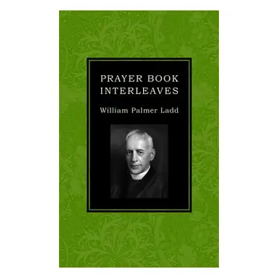 "Prayer Book Interleaves" - "" ("Ladd William Palmer")