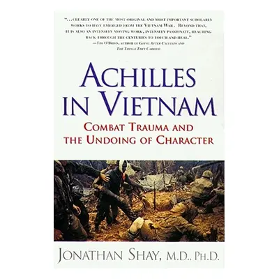 "Achilles in Vietnam: Combat Trauma and the Undoing of Character" - "" ("Shay Jonathan")