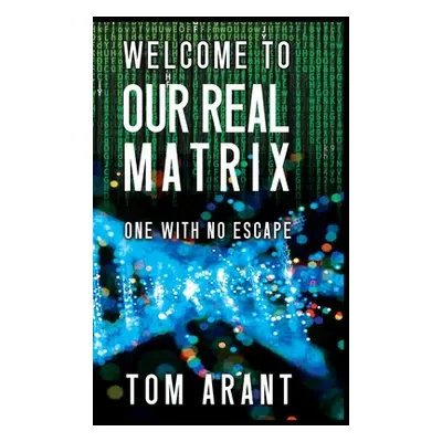 "Welcome to Our Real Matrix: One With No Escape" - "" ("Arant Tom")