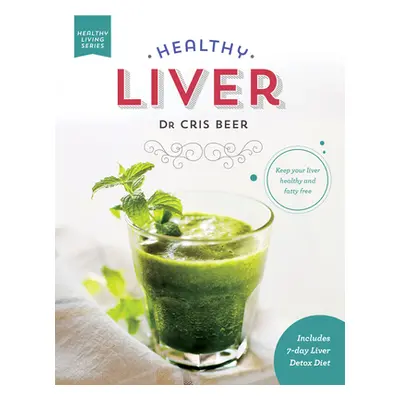 "Healthy Liver: Keep Your Liver Healthy and Fatty Free" - "" ("Beer Chris")