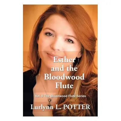 "Esther and the Bloodwood Flute: Vol. 2 the Bloodwood Flute Series" - "" ("Potter Lurlynn L.")