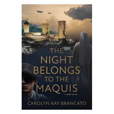 "The Night Belongs to the Maquis: A WWII Novel" - "" ("Brancato Carolyn Kay")