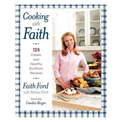 "Cooking with Faith: 125 Classic and Healthy Southern Recipes" - "" ("Ford Faith")