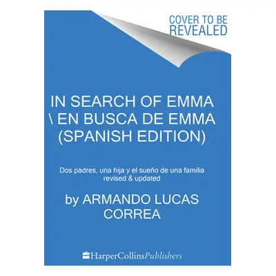 "In Search of Emma \ En Busca de Emma (Spanish Edition): Cmo Creamos Nuestra Familia" - "" ("Cor