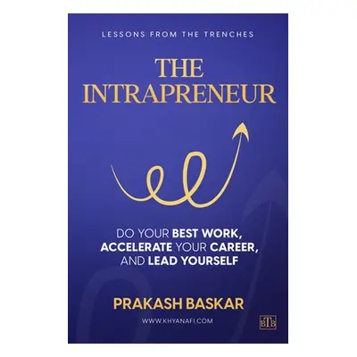 "The Intrapreneur: Do your best work, accelerate your career, and lead yourself" - "" ("Baskar P