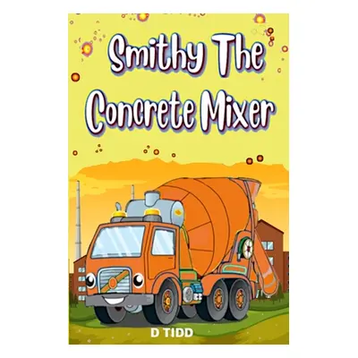 "Smithy the Concrete Mixer: Cement Mixer" - "" ("Tidd Darryl")