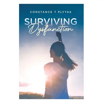 "Surviving Dysfunction" - "" ("Plytas Constance T.")