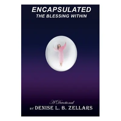 "Encapsulated: The Blessing Within" - "" ("Zellars Denise L. B.")