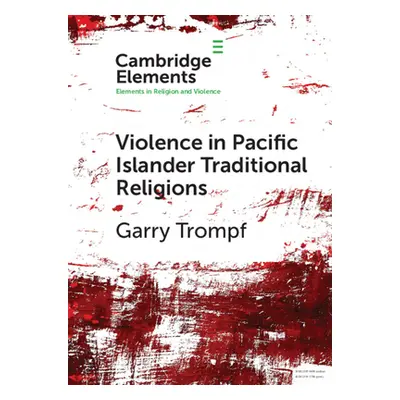 "Violence in Pacific Islander Traditional Religions" - "" ("Trompf Garry")