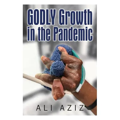 "GODLY Growth In The Pandemic" - "" ("Aziz Ali")