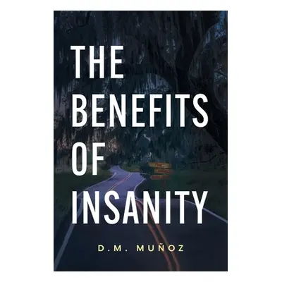 "The Benefits of Insanity" - "" ("Muoz D. M.")