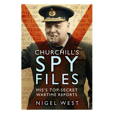 "Churchill's Spy Files: Mi5's Top-Secret Wartime Reports" - "" ("West Nigel")