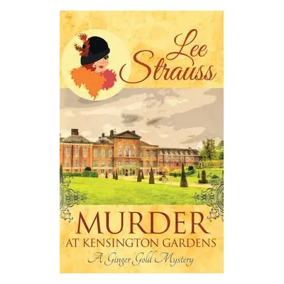 "Murder at Kensington Gardens: a cozy historical 1920s mystery" - "" ("Strauss Lee")