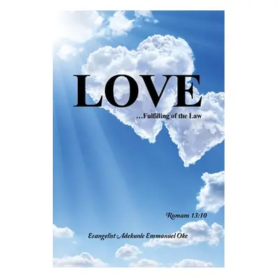 "Love: ...Fulfilling of the Law" - "" ("Oke Evangelist Adekunle Emmanuel")