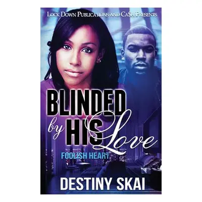 "Blinded by His Love: Foolish Heart" - "" ("Skai Destiny")