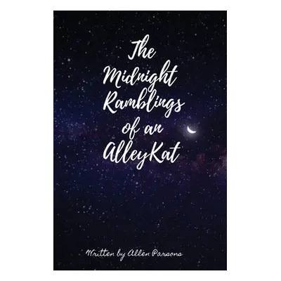 "The Midnight Ramblings of an Alleykat: An Alleykats Poetry" - "" ("Parsons Allen")