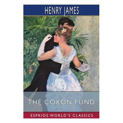 "The Coxon Fund (Esprios Classics)" - "" ("James Henry")