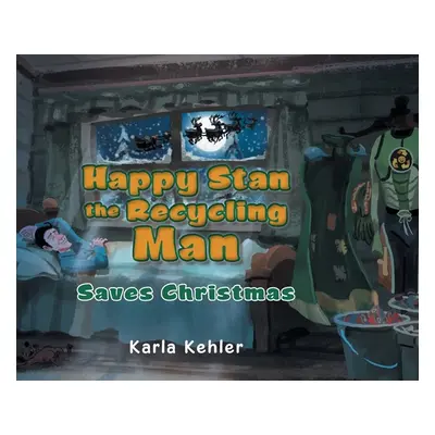 "Happy Stan the Recycling Man: Saves Christmas" - "" ("Kehler Karla")