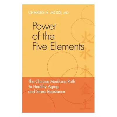 "Power of the Five Elements: The Chinese Medicine Path to Healthy Aging and Stress Resistance" -