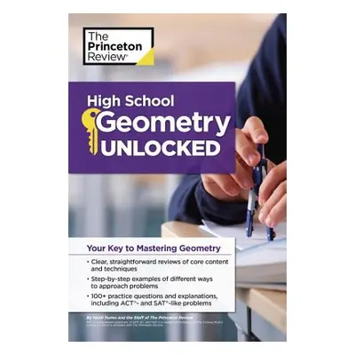 "High School Geometry Unlocked: Your Key to Mastering Geometry" - "" ("The Princeton Review")