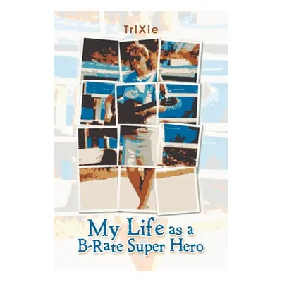 "My Life as a B-Rate Super Hero" - "" ("Trixie")