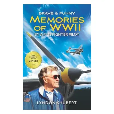 "Brave and Funny Memories of WWII: By a P-38 Fighter Pilot" - "" ("Shubert Lyndon")