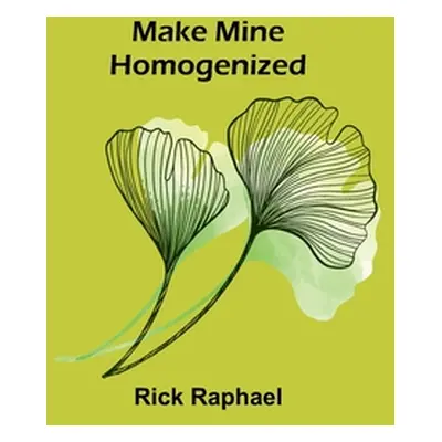 "Make Mine Homogenized" - "" ("Raphael Rick")