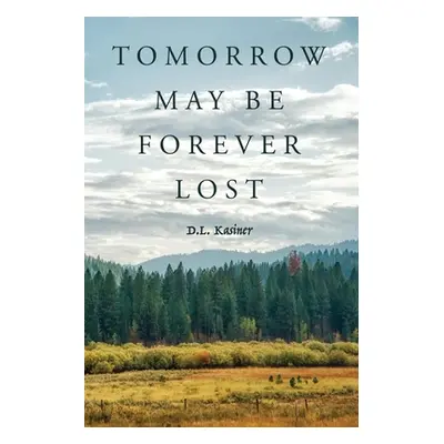 "Tomorrow May Be Forever Lost" - "" ("Kasiner D. L.")