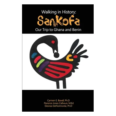 "Walking in History: Sankofa: Our Trip to Ghana and Benin" - "" ("Bovell Carmen E.")