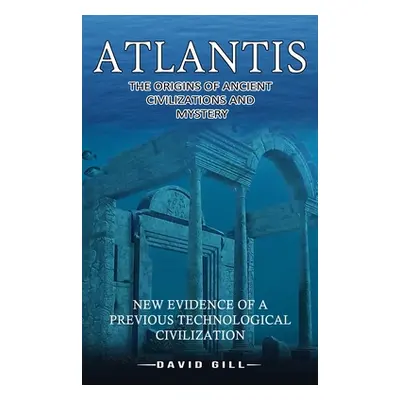 "Atlantis: The Origins Of Ancient Civilizations And Mystery (New Evidence Of A Previous Technolo